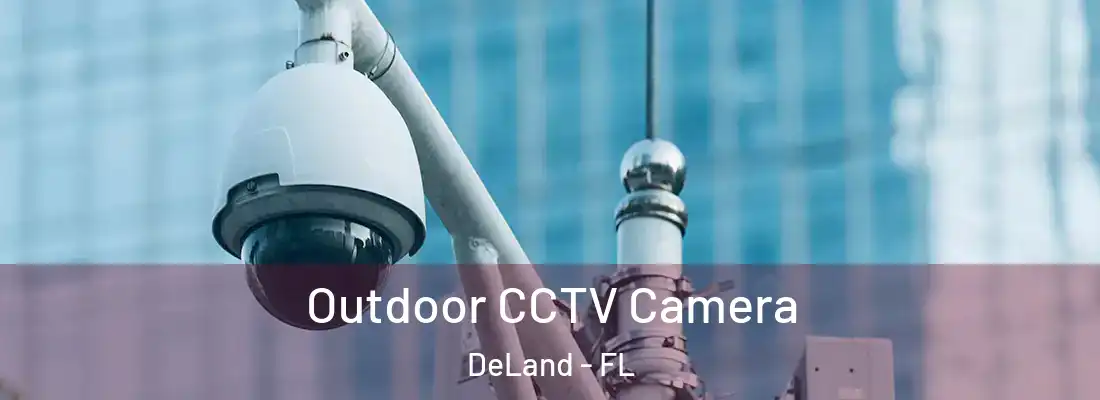  Outdoor CCTV Camera DeLand - FL